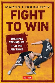 Fight to Win (20 Simple Techniques That Win Any Fight) - 9780804848787 by Martin Dougherty, 9780804848787