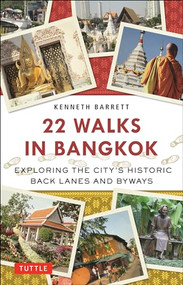 22 Walks in Bangkok (Exploring the City's Historic Back Lanes and Byways) by Kenneth Barrett, 9780804849159