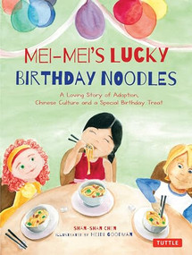 Mei-Mei's Lucky Birthday Noodles (A Loving Story of Adoption, Chinese Culture and a Special Birthday Treat) - 9780804849784 by Shan-Shan Chen, Heidi Goodman, 9780804849784