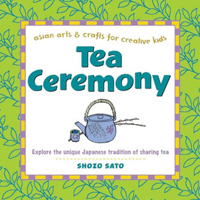 Tea Ceremony (Explore the unique Japanese tradition of sharing tea) - 9780804849883 by Shozo Sato, 9780804849883