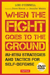 Jiu-Jitsu Strategies and Tactics for Self-Defense (When the Fight Goes to the Ground (Includes DVD)) by Lori O'Connell, Steve Hiscoe, 9780804849906
