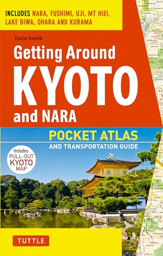 Getting Around Kyoto and Nara (Pocket Atlas and Transportation Guide; Includes Nara, Fushimi, Uji, Mt Hiei, Lake Biwa, Ohara and Kurama) by Colin Smith, 9784805309643