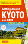 Getting Around Kyoto and Nara (Pocket Atlas and Transportation Guide; Includes Nara, Fushimi, Uji, Mt Hiei, Lake Biwa, Ohara and Kurama) by Colin Smith, 9784805309643
