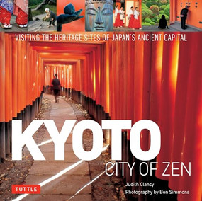 Kyoto City of Zen (Visiting the Heritage Sites of Japan's Ancient Capital) by Ben Simmons, Judith Clancy, 9784805309780
