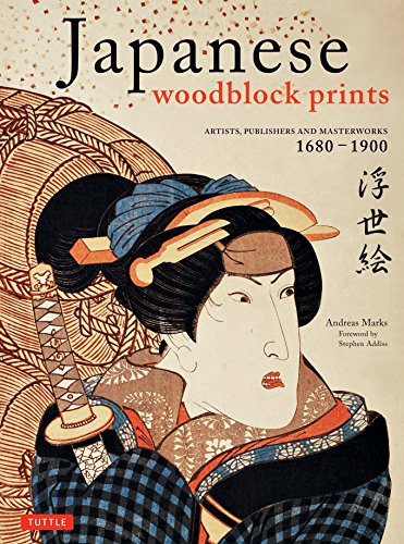Japanese Woodblock Prints (Artists, Publishers and Masterworks: 1680 - 1900) by Andreas Marks, Stephen Addiss, 9784805310557