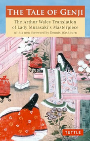 The Tale of Genji (The Arthur Waley Translation of Lady Murasaki's Masterpiece with a new foreword by Dennis Washburn) by Murasaki Shikibu, Arthur Waley, Dennis Washburn, 9784805310816