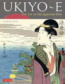 Ukiyo-e (The Art of the Japanese Print) by Frederick Harris, 9784805310984