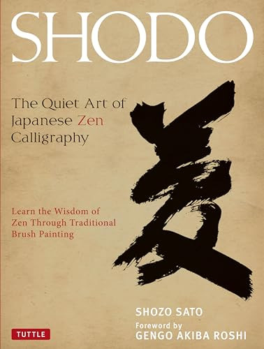 Shodo (The Quiet Art of Japanese Zen Calligraphy, Learn the Wisdom of Zen Through Traditional Brush Painting) by Shozo Sato, Gengo Akiba Roshi, 9784805312049