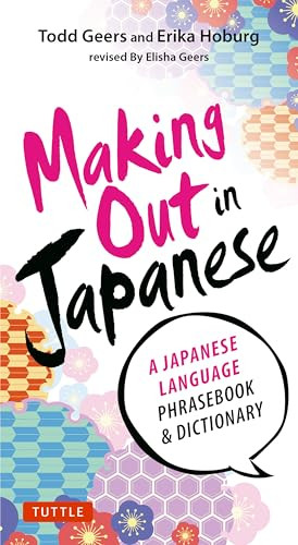 Making Out in Japanese (A Japanese Language Phrase Book (Japanese Phrasebook)) by Todd Geers, Erika Hoburg, 9784805312247