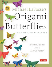 Michael LaFosse's Origami Butterflies (Elegant Designs from a Master Folder: Full-Color Origami Book with 26 Projects and Instructional Videos) by Michael G. LaFosse, Richard L. Alexander, 9784805312261