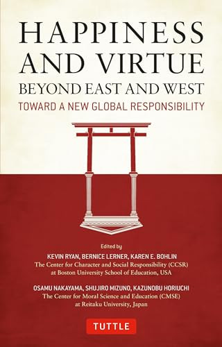 Happiness and Virtue Beyond East and West (Toward a New Global Responsibility) by Kevin Ryan, Karen E. Bohlin, 9784805312292