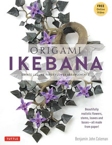 Origami Ikebana (Create Lifelike Paper Flower Arrangements (Instructional Videos)) by Benjamin John Coleman, 9784805312421