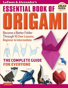 LaFosse & Alexander's Essential Book of Origami (The Complete Guide for Everyone: Origami Book with 16 Lessons and Instructional DVD) by Michael G. LaFosse, Richard L. Alexander, 9784805312681