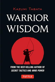 Warrior Wisdom ((Analysis of SUN TZU'S THE ART OF WAR, Shokatsu Komei's THE TACTICS, And More)) by Kazumi Tabata, 9784805312711