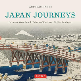 Japan Journeys (Famous Woodblock Prints of Cultural Sights in Japan) by Andreas Marks, 9784805313107