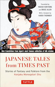 Japanese Tales from Times Past (Stories of Fantasy and Folklore from the Konjaku Monogatari Shu (90 Stories Included)) by Naoshi Koriyama, Bruce Allen, Karen Thornber, 9784805313411
