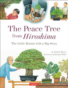 The Peace Tree from Hiroshima (The Little Bonsai with a Big Story) by Sandra Moore, Kazumi Wilds, 9784805313473