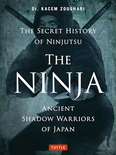 The Ninja, The Secret History of Ninjutsu (Ancient Shadow Warriors of Japan) by Kacem Zoughari, Ph.D., Christopher Davy, 9784805314043