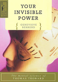 YOUR INVISIBLE POWER (The Mental Science of Thomas Troward) by Genevieve Behrend, 9780875160047