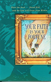 YOUR FAITH IS YOUR FORTUNE by Neville Goddard, 9780875160788