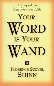 YOUR WORD IS YOUR WAND (A Sequel to "The Game of Life and How to Play It") by Florence Scovel Shinn, 9780875162591