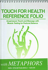 TOUCH FOR HEALTH Reference Pocket Folio with Chinese 5 Element Metaphors (Acupressure Touch and Massage with Muscle Testing for Postural Balance) by John Thie, 9780875168562