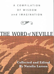 THE WORD OF NEVILLE (A Compilation of Wisdom) by Neville Goddard, Natalia Larson, 9780875169200