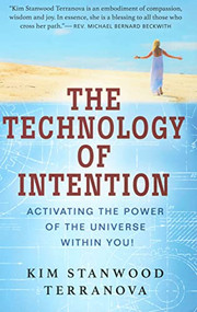 THE TECHNOLOGY OF INTENTION (Activating the Power of the Universe within You!) by Kim Stanwood Terranova, Michael Bernard Beckwith, 9780875169040