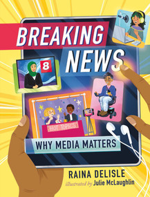Breaking News (Why Media Matters) by Raina Delisle, Julie McLaughlin, 9781459826564