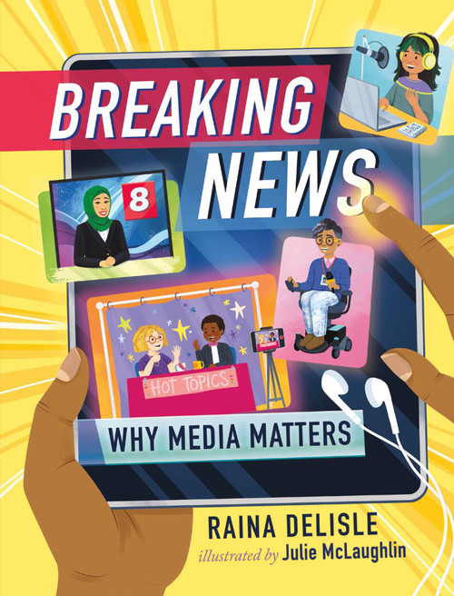 Breaking News (Why Media Matters) by Raina Delisle, Julie McLaughlin, 9781459826564