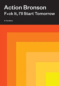 F*ck It, I'll Start Tomorrow (A True Story) - 9781419744792 by Action Bronson, 9781419744792