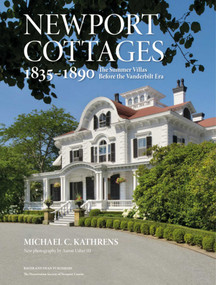 Newport Cottages 1835-1890 (The Summer Villas Before the Vanderbilt Era) by Michael C. Kathrens, 9781735600130