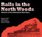 Rails in the North Woods by William Gove, Keith F. Maloney, 9780925168696