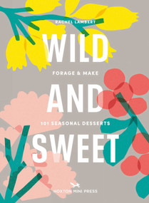 Wild & Sweet (Forage and Make 101 Seasonal Desserts) by Rachel Lambert, 9781914314155