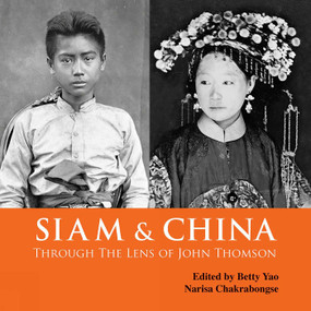 Siam & China Through the Lens of John Thomson by Betty Yao, Narisa Chakrabongse, 9786164510692