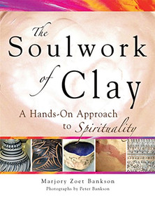 Soulwork of Clay (A Hands-On Approach to Spirituality) by Marjory Zoet Bankson, Peter Bankson, 9781683363019
