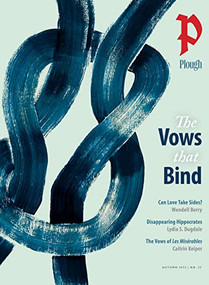 Plough Quarterly No. 33 - The Vows That Bind by Wendell Berry, Lydia S. Dugdale, Phil Christman, Kelsey Osgood, King-Ho Leung, 9781636080642