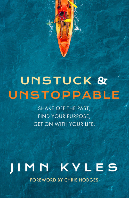 Unstuck & Unstoppable (Shake Off the Past, Find Your Purpose, Get on with Your Life) by Jimn Kyles, 9781951022167