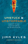 Unstuck & Unstoppable (Shake Off the Past, Find Your Purpose, Get on with Your Life) by Jimn Kyles, 9781951022167
