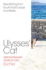 Ulysses' Cat (New Writing from South-East Europe and Wales) by Alexandra Büchler, 9781914595592