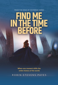 Find Me in the Time Before by Robin Stevens Payes, 9781954907324