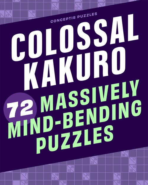 Colossal Kakuro: 72 Massively Mind-Bending Puzzles by Conceptis Puzzles, 9781454935391
