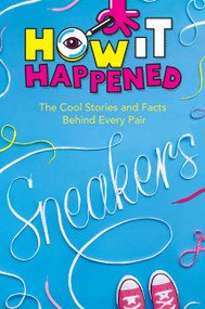 How It Happened! Sneakers (The Cool Stories and Facts Behind Every Pair) - 9781454945123 by Stephanie Warren Drimmer, WonderLab Group, 9781454945123