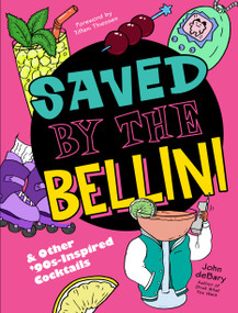 Saved by the Bellini (& Other 90s-Inspired Cocktails - A Cocktail Book) by John deBary, Tiffani Thiessen, 9781454947080