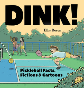 Dink! (Pickleball Facts, Fictions & Cartoons) by Ellis Rosen, 9781454947622