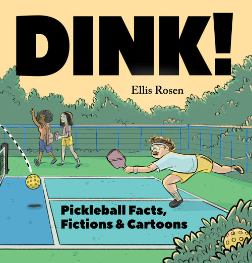 Dink! (Pickleball Facts, Fictions & Cartoons) by Ellis Rosen, 9781454947622