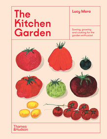 The Kitchen Garden (Sowing, Growing and Cooking for the Garden Enthusiast) by Lucy Mora, 9781760762902