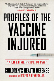 Profiles of the Vaccine-Injured ("A Lifetime Price to Pay") by Children's Health Defense, Robert F. Kennedy Jr., 9781510776593