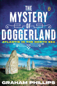 The Mystery of Doggerland (Atlantis in the North Sea) by Graham Phillips, 9781591434238
