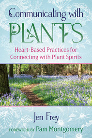Communicating with Plants (Heart-Based Practices for Connecting with Plant Spirits) by Jen Frey, Pam Montgomery, 9781591434597